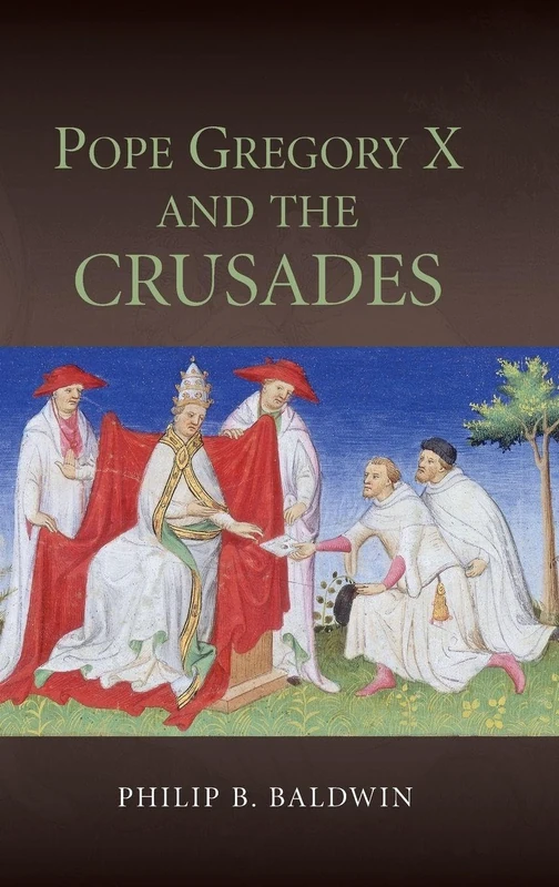 Pope Gregory X and the Crusades (Studies in the History of Medieval Religion)