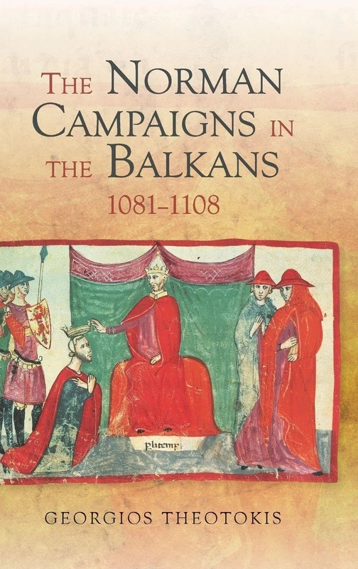 The Norman Campaigns in the Balkans, 1081-1108 (Warfare in History)