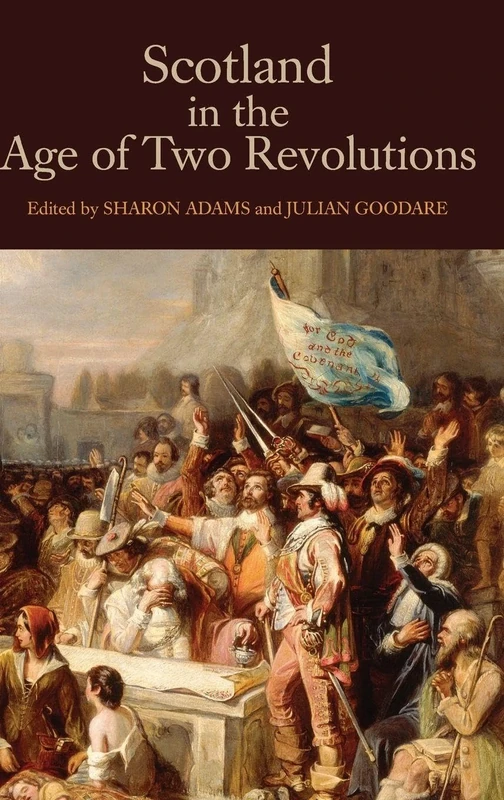 Scotland in the Age of Two Revolutions: 20 (Studies in Early Modern Cultural, Political and Social History)