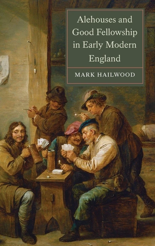 Alehouses and Good Fellowship in Early Modern England (Studies in Early Modern Cultural, Political and Social History)