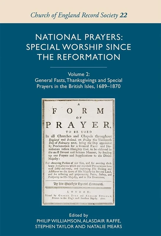 National Prayers: Special Worship since the Reformation: Volume 2: General Fasts, Thanksgivings and Special Prayers in the British Isles, 1689-1870: 22 (Church of England Record Society)