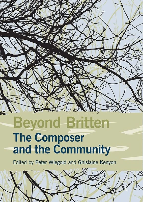 Beyond Britten: The Composer and the Community (Aldeburgh Studies in Music)