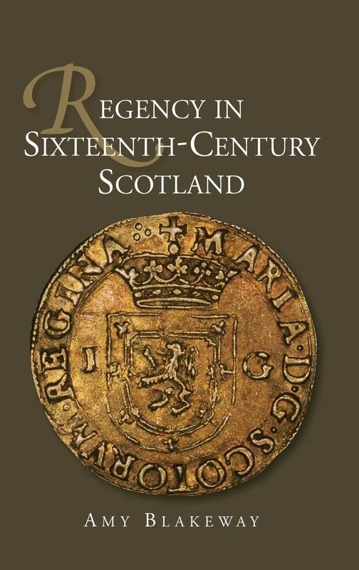 Regency in Sixteenth-Century Scotland (St Andrews Studies in Scottish History)