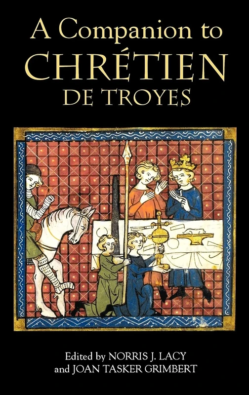 A Companion to Chretien De Troyes (Arthurian Studies)