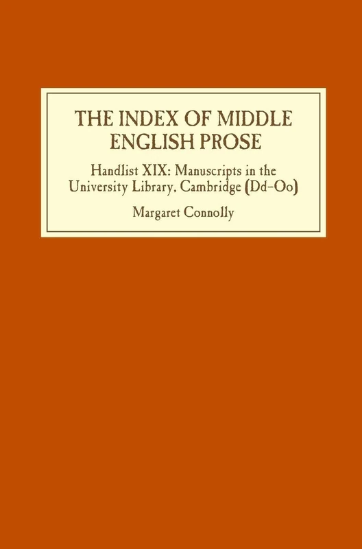 The Index of Middle English Prose: Handlist XIX: Manuscripts in the University Library, Cambridge (Dd-Oo): 19