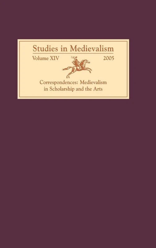 Studies in Medievalism XIV: Correspondences: Medievalism in Scholarship and the Arts: 14