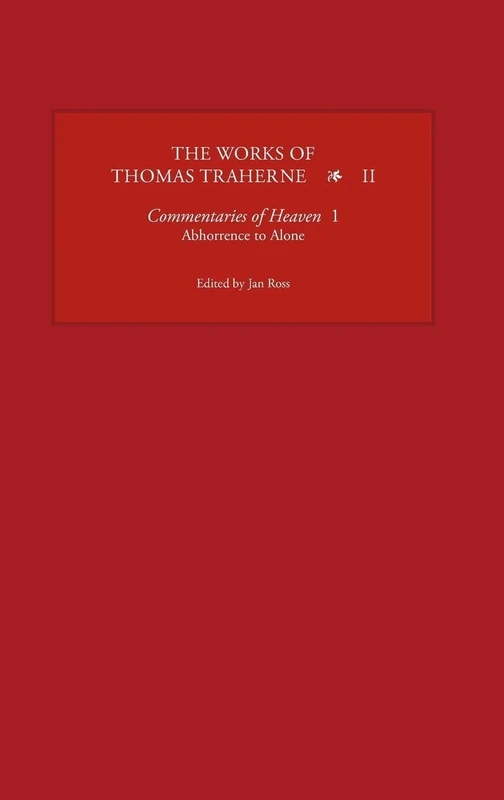 The Works of Thomas Traherne: Commentaries of Heaven, Pt. 1 - Abhorrence to Alone v. 2 (Works of Thomas Traherne)