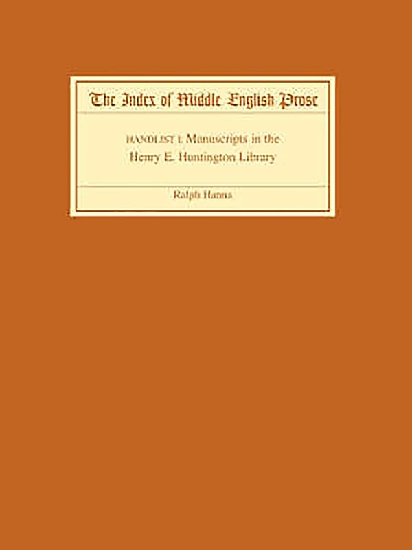 The Index of Middle English Prose Handlist I: Manuscripts in the Henry E. Huntington Library: 1