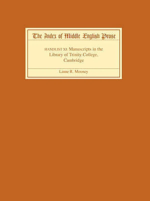 The Index of Middle English Prose, Handlist XI: Manuscripts in the Library of Trinity College, Cambridge: 11