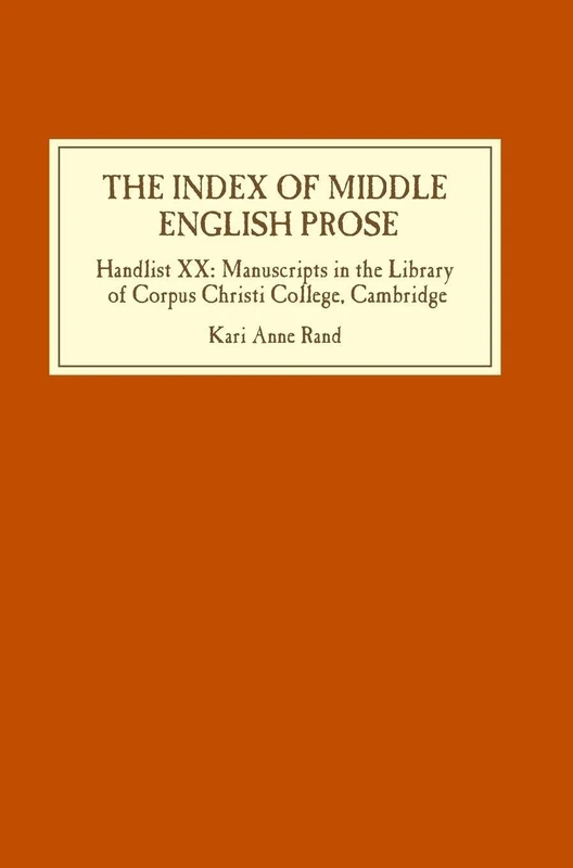 Index of Middle English Prose: Handlist XX: Manuscripts in the Library of Corpus Christi College, Cambridge