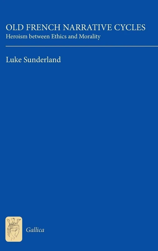 Old French Narrative Cycles: Heroism Between Ethics and Morality