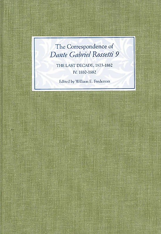 The Correspondence of Dante Gabriel Rossetti 9: The Last Decade, 1873-1882: Kelmscott to Birchington IV. 1880-1882.
