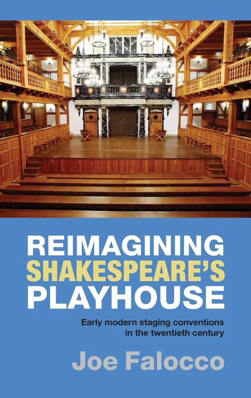 Reimagining Shakespeare's Playhouse: Early Modern Staging Conventions in the Twentieth Century