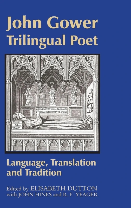 John Gower, Trilingual Poet: Language, Translation, and Tradition (Westfield Medieval Studies)