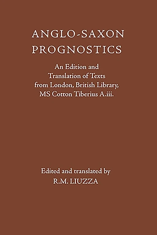 Anglo-Saxon Prognostics: An Edition and Translation of Texts from London, British Library, MS Cotton Tiberius A.iii. (Anglo-Saxon Texts)