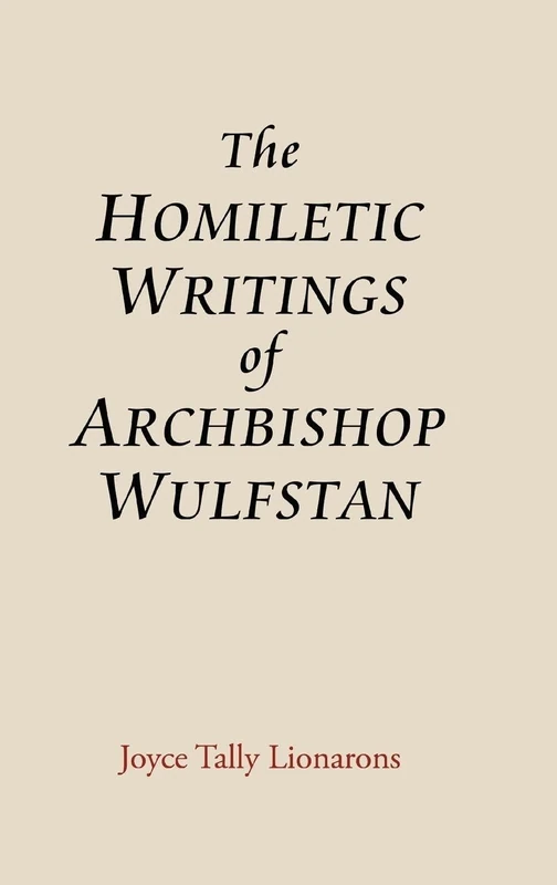 The Homiletic Writings of Archbishop Wulfstan (Anglo-Saxon Studies)