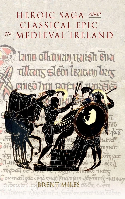 Heroic Saga and Classical Epic in Medieval Ireland (Studies in Celtic History)