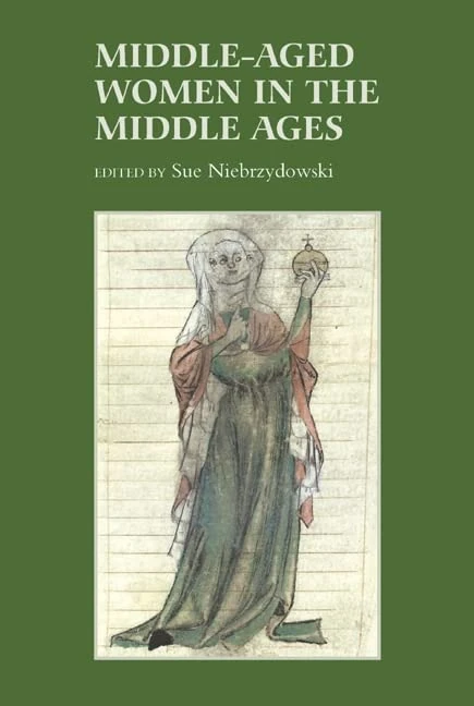 Middle-Aged Women in the Middle Ages: 7 (Gender in the Middle Ages)