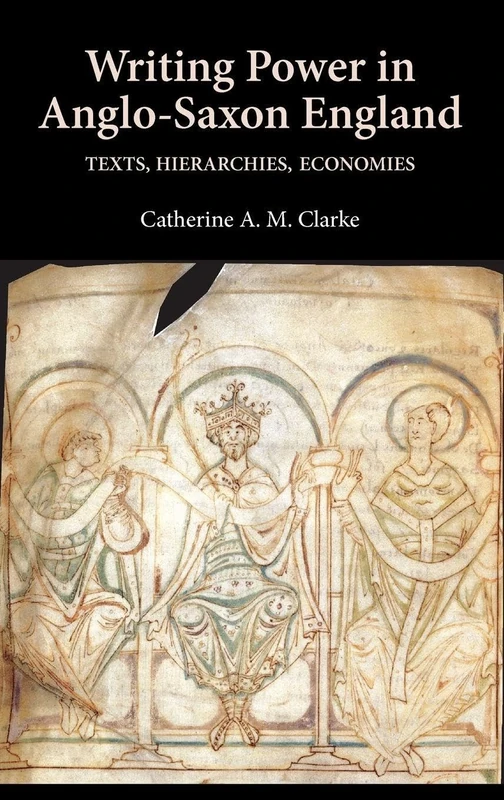 Writing Power in Anglo-Saxon England: Texts, Hierarchies, Economies: 17 (Anglo-Saxon Studies)