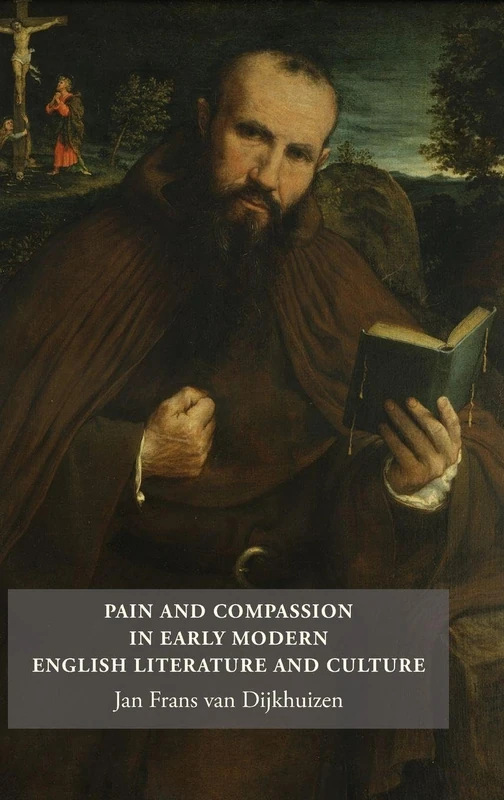 Pain and Compassion in Early Modern English Literature and Culture (Studies in Renaissance Literature)