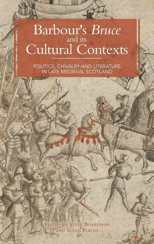 Barbour's Bruce and Its Cultural Contexts: Politics, Chivalry and Literature in Late Medieval Scotland