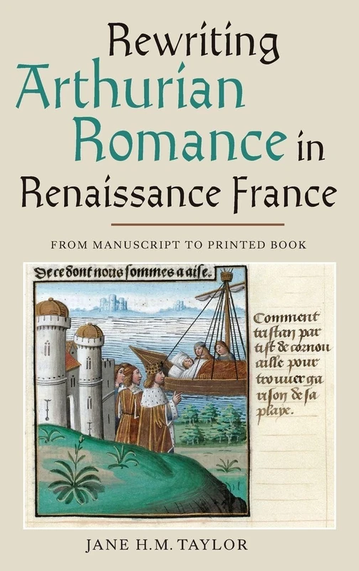 Rewriting Arthurian Romance in Renaissance France: From Manuscript to Printed Book (Gallica)
