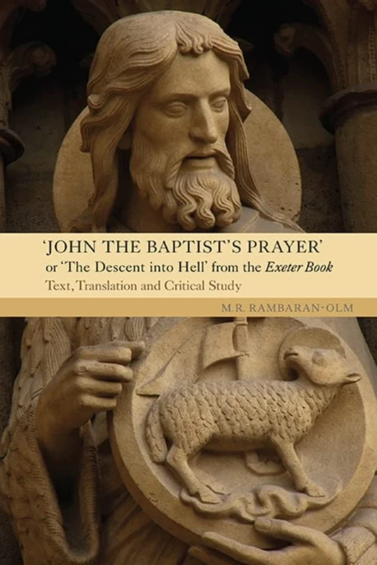 John the Baptist's Prayer or The Descent into Hell from the Exeter Book: Text, Translation and Critical Study (Anglo-Saxon Studies)