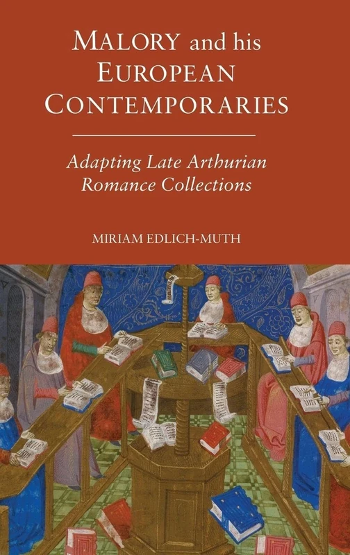 Malory and his European Contemporaries: Adapting Late Medieval Arthurian Romance Collections (Arthurian Studies)