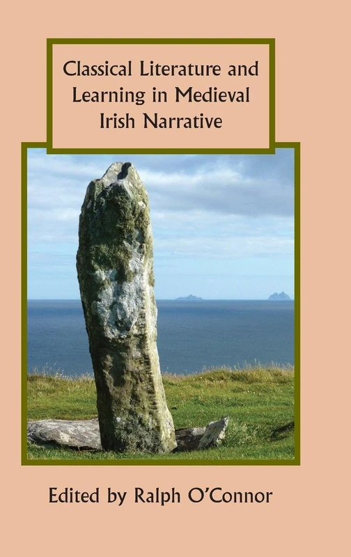 Classical Literature and Learning in Medieval Irish Narrative (Studies in Celtic History)