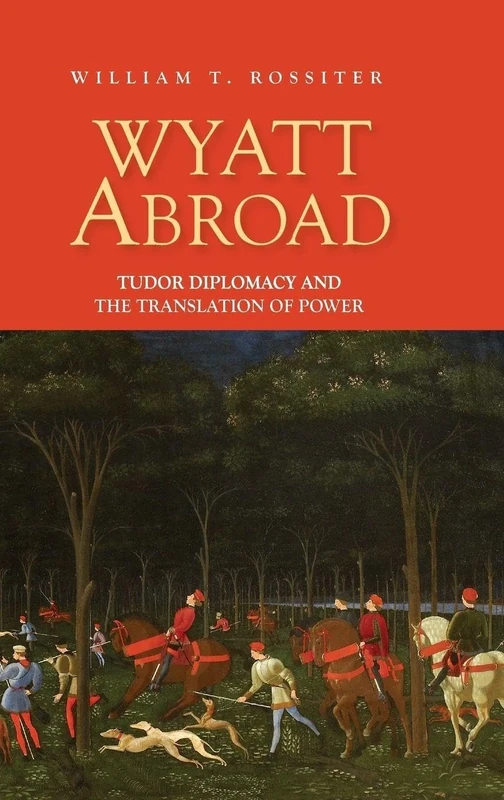 Wyatt Abroad: Tudor Diplomacy and the Translation of Power (Studies in Renaissance Literature) - Image 1