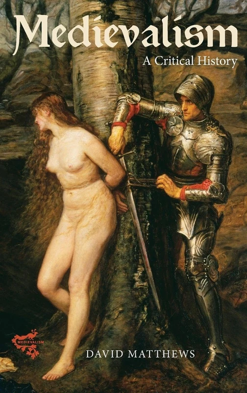 Medievalism: A Critical History
