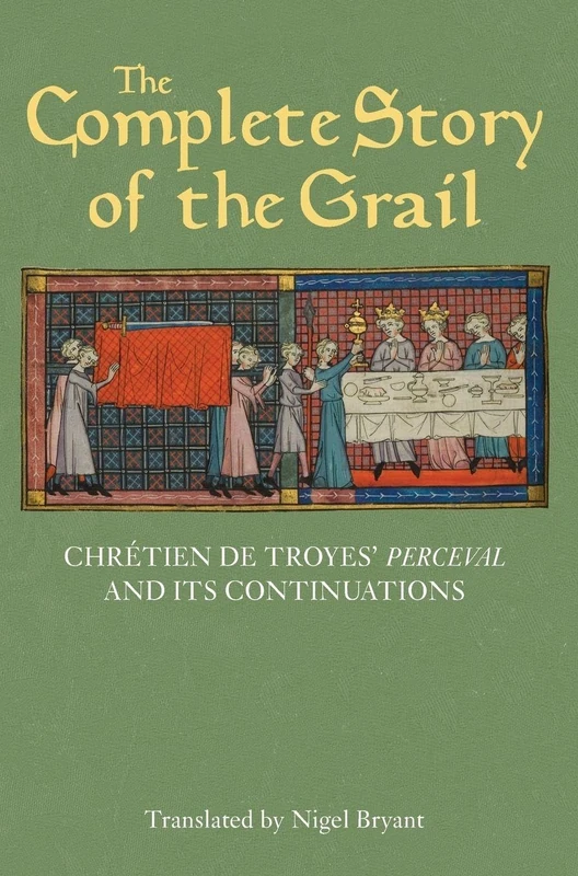 Complete Story of the Grail: Chretien de Troyes' Perceval and Its Continuations