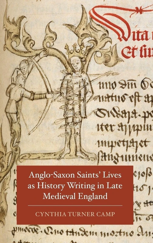 Anglo-Saxon Saints' Lives as History Writing in Late Medieval England