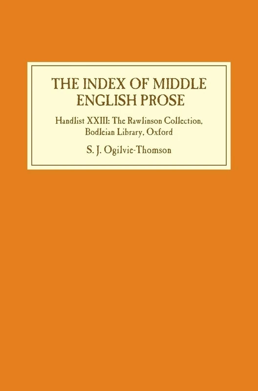 The Index of Middle English Prose: Handlist XXIII: The Rawlinson Collection, Bodleian Library, Oxford: 23