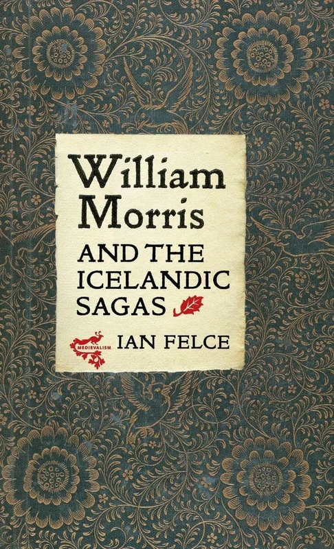 William Morris and the Icelandic Sagas: 13 (Medievalism)