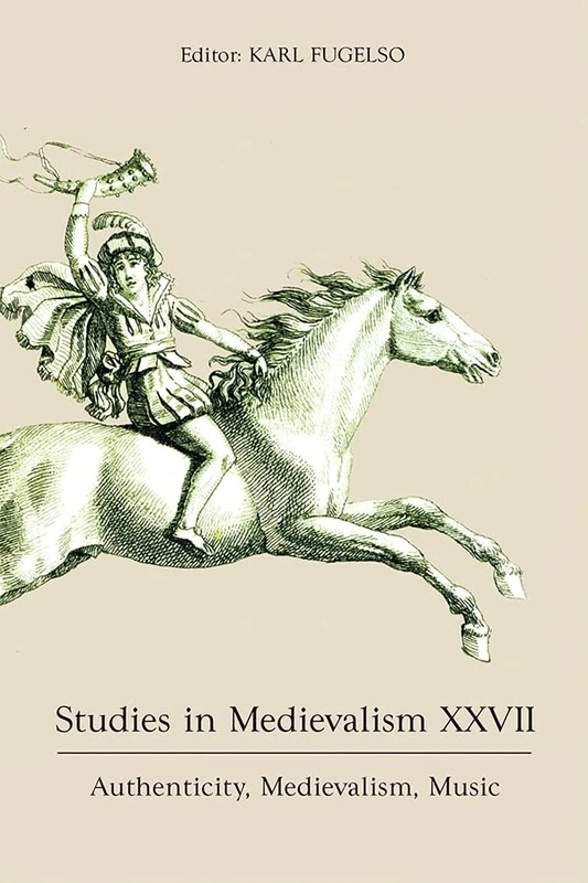 Studies in Medievalism XXVII: Authenticity, Medievalism, Music: 27