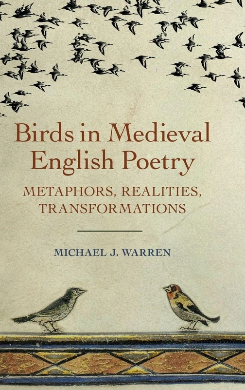 Birds in Medieval English Poetry: Metaphors, Realities, Transformations: 2 (Nature and Environment in the Middle Ages)
