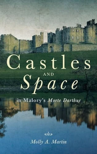 Castles and Space in Malory's Morte Darthur (89) (Arthurian Studies)