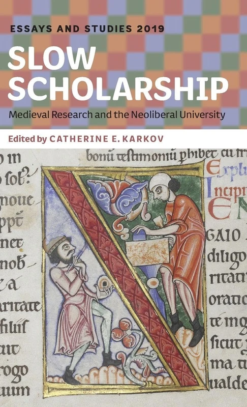 Slow Scholarship: Medieval Research and the Neoliberal University: 72 (Essays and Studies)