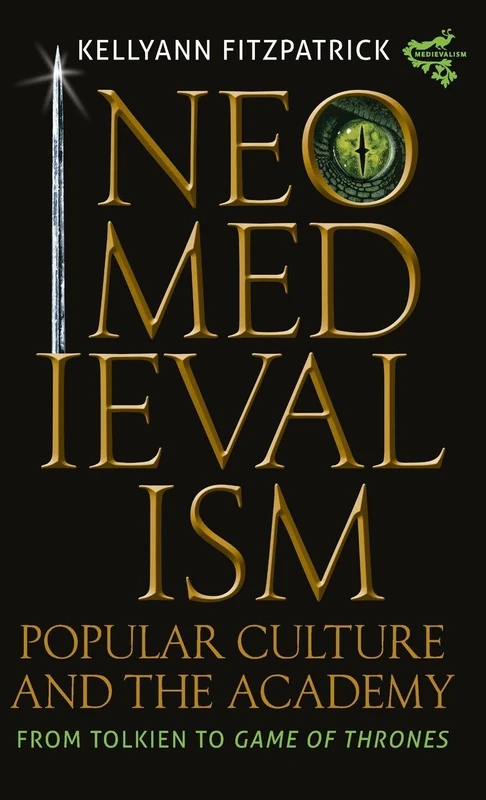 Neomedievalism, Popular Culture, and the Academy – From Tolkien to Game of Thrones: 16 (Medievalism)