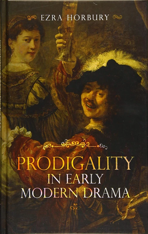 Prodigality in Early Modern Drama: 37 (Studies in Renaissance Literature)