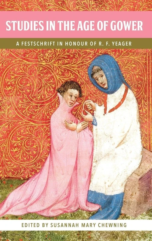 Studies in the Age of Gower: A Festschrift in Honour of R.F. Yeager: 13 (Publications of the John Gower Society)