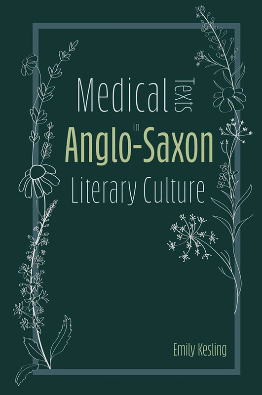 Medical Texts in Anglo-Saxon Literary Culture: 38 (Anglo-Saxon Studies)