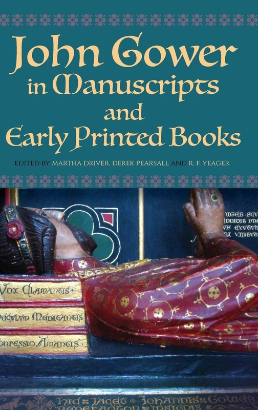 John Gower in Manuscripts and Early Printed Books: 14 (Publications of the John Gower Society)