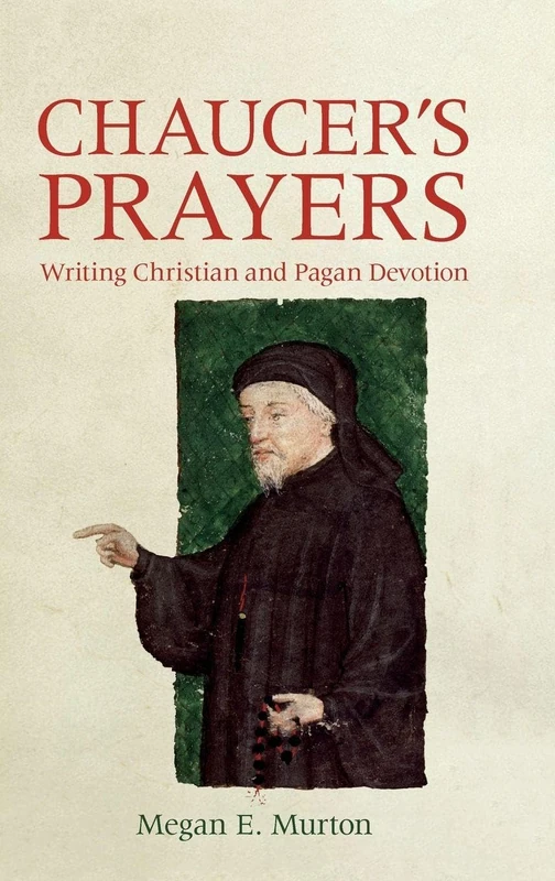 Chaucer's Prayers: Writing Christian and Pagan Devotion: 47 (Chaucer Studies)