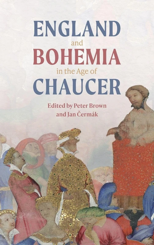 England and Bohemia in the Age of Chaucer: 49 (Chaucer Studies)
