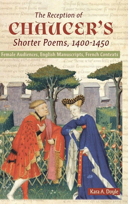 The Reception of Chaucer's Shorter Poems, 1400-1450: Female Audiences, English Manuscripts, French Contexts: 48 (Chaucer Studies)