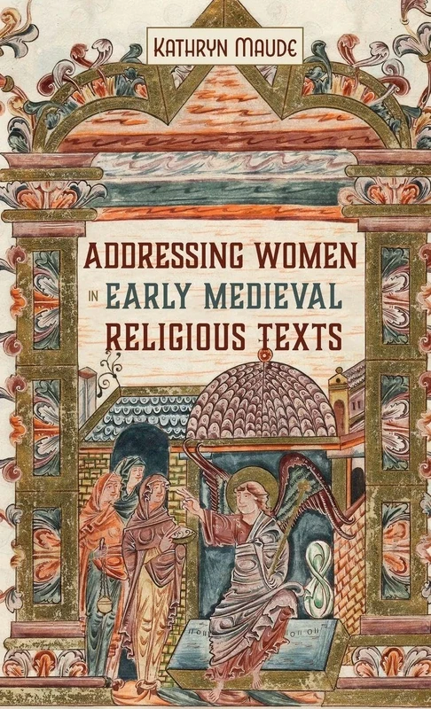 Addressing Women in Early Medieval Religious Texts: 18 (Gender in the Middle Ages)