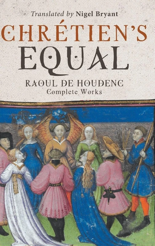 Chrétien's Equal: Raoul de Houdenc: Complete Works: 90 (Arthurian Studies)