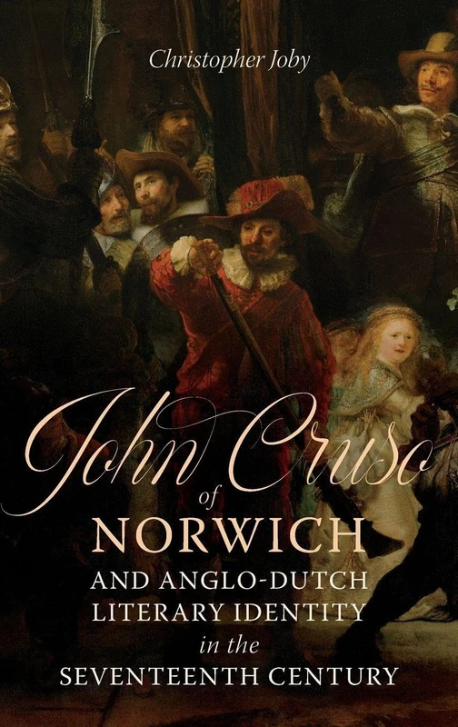 John Cruso of Norwich and Anglo-Dutch Literary Identity in the Seventeenth Century: 41 (Studies in Renaissance Literature) - Image 1